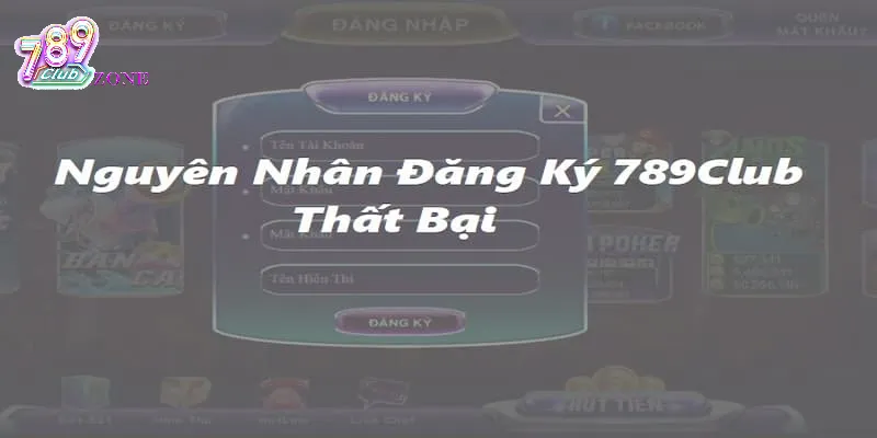 Tại sao không thể tạo tài khoản 789club thành công?